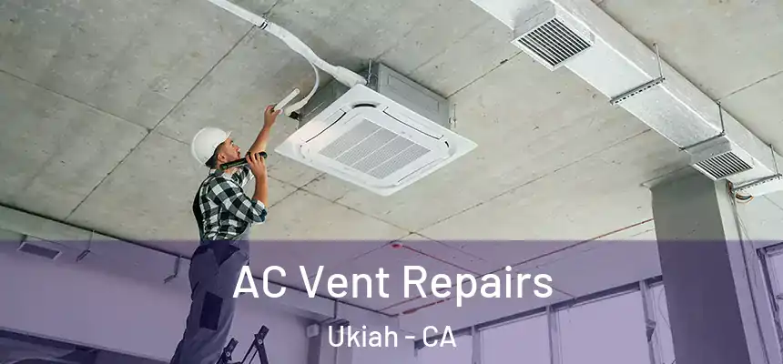  AC Vent Repairs Ukiah - CA