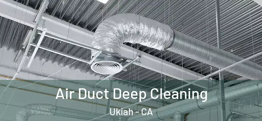  Air Duct Deep Cleaning Ukiah - CA