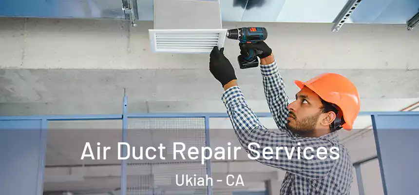  Air Duct Repair Services Ukiah - CA