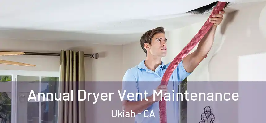  Annual Dryer Vent Maintenance Ukiah - CA
