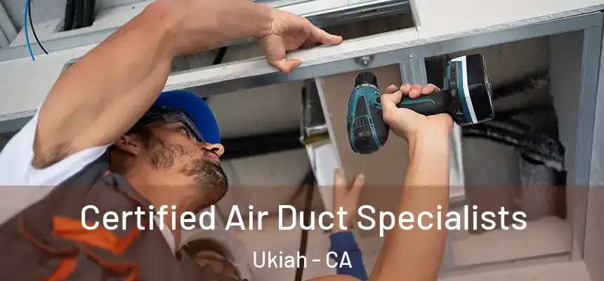  Certified Air Duct Specialists Ukiah - CA