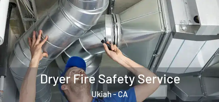  Dryer Fire Safety Service Ukiah - CA