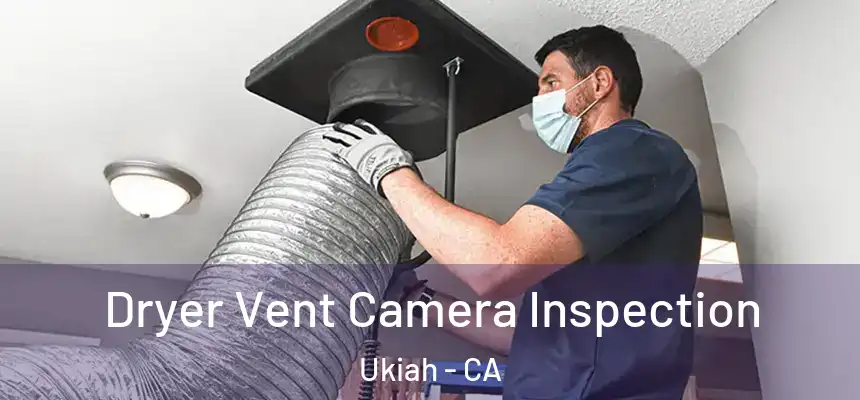  Dryer Vent Camera Inspection Ukiah - CA