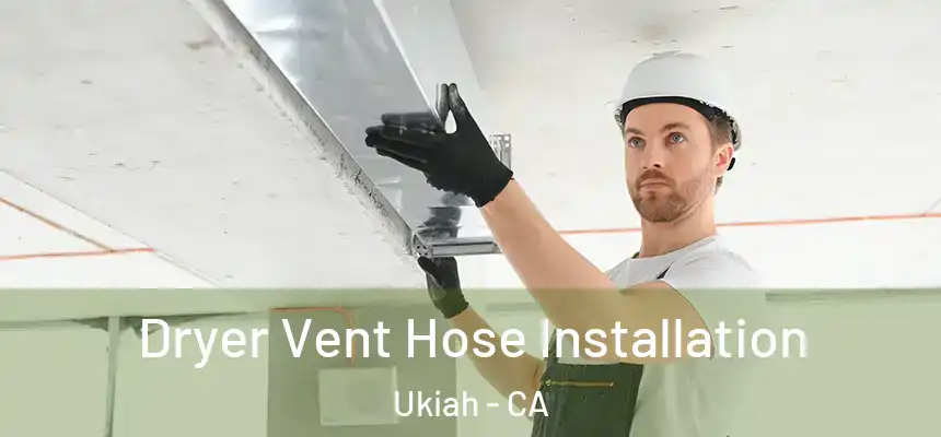  Dryer Vent Hose Installation Ukiah - CA