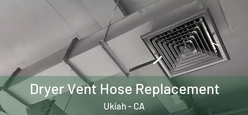  Dryer Vent Hose Replacement Ukiah - CA