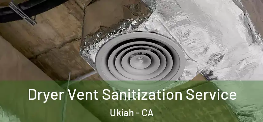  Dryer Vent Sanitization Service Ukiah - CA