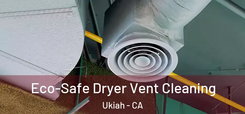  Eco-Safe Dryer Vent Cleaning Ukiah - CA