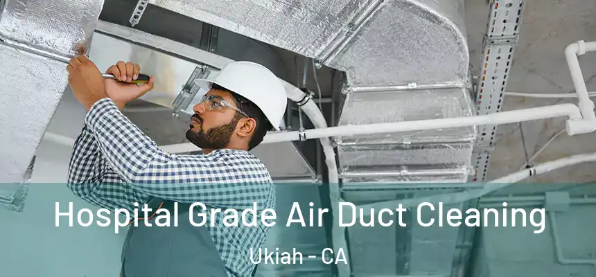  Hospital Grade Air Duct Cleaning Ukiah - CA