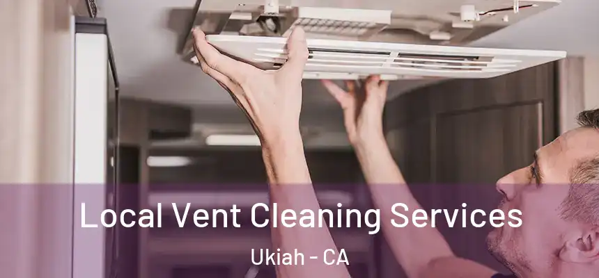  Local Vent Cleaning Services Ukiah - CA