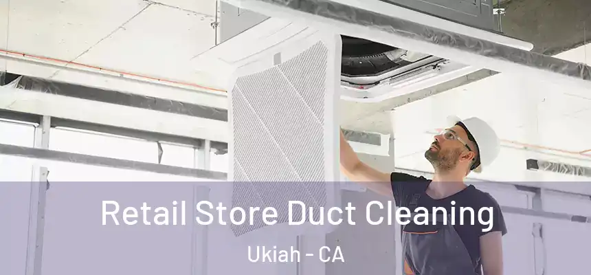  Retail Store Duct Cleaning Ukiah - CA