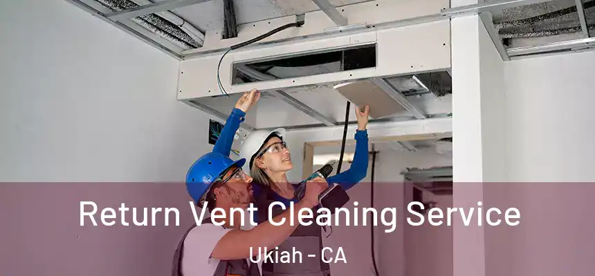  Return Vent Cleaning Service Ukiah - CA