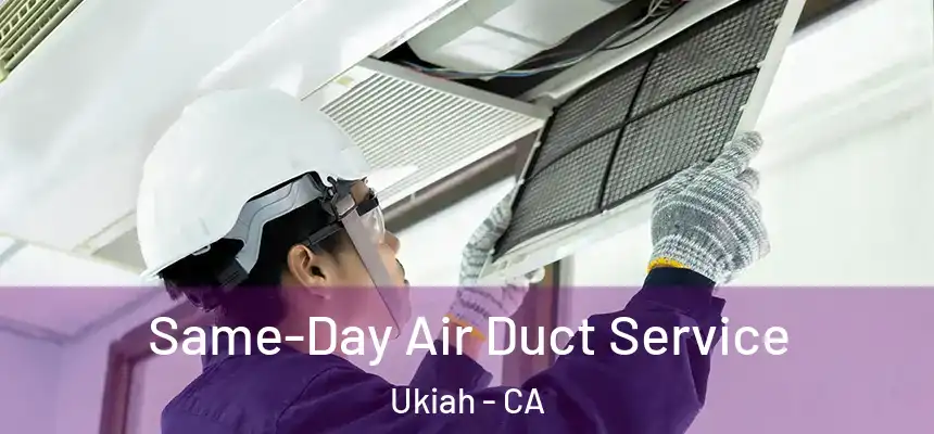  Same-Day Air Duct Service Ukiah - CA