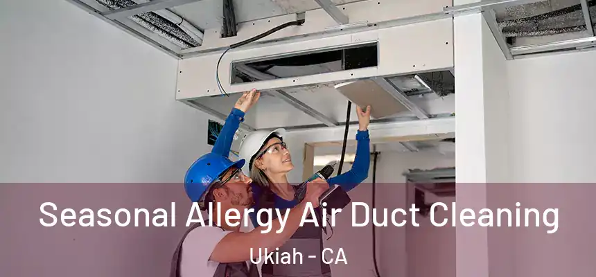  Seasonal Allergy Air Duct Cleaning Ukiah - CA