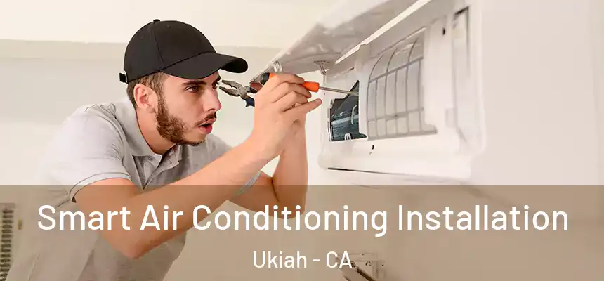  Smart Air Conditioning Installation Ukiah - CA