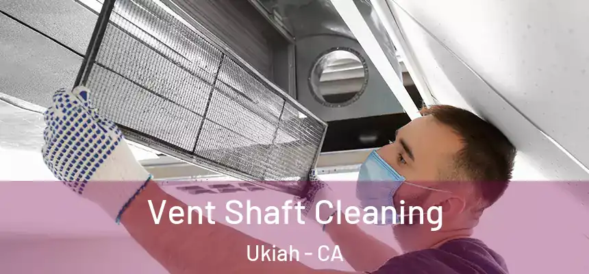  Vent Shaft Cleaning Ukiah - CA