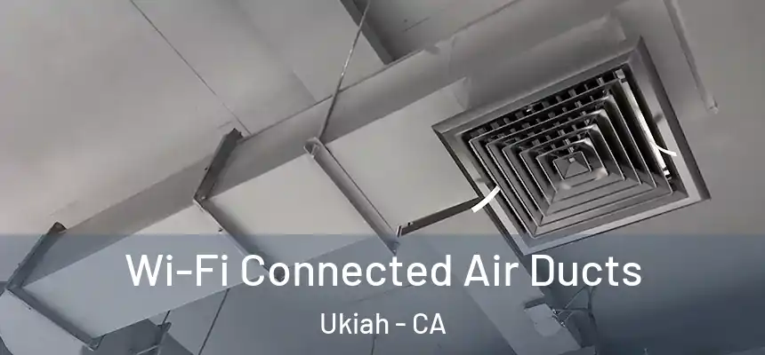  Wi-Fi Connected Air Ducts Ukiah - CA